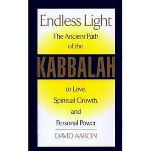 Endless Light: The Ancient Path of Kabbalah -- David Aaron